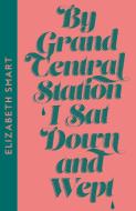 By Grand Central Station I Sat Down And Wept di Elizabeth Smart edito da HarperCollins Publishers