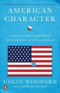 American Character: A History of the Epic Struggle Between Individual Liberty and the Common Good di Colin Woodard edito da PENGUIN GROUP