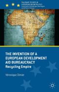 The Invention of a European Development Aid Bureaucracy di Veronique Dimier edito da Palgrave Macmillan