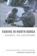 Famine in North Korea - Market, Aid and Reform di Stephan Haggard edito da Columbia University Press