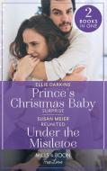 Prince's Christmas Baby Surprise / Reunited Under The Mistletoe di Ellie Darkins, Susan Meier edito da HarperCollins Publishers