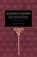 Allegheny Episodes di Henry Wharton Shoemaker edito da Pennsylvania State University Press