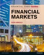 Financial Times Guide to the Financial Markets di Glen Arnold edito da Pearson Education Limited