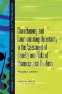 Characterizing and Communicating Uncertainty in the Assessment of Benefits and Risks of Pharmaceutical Products: Worksho di Institute Of Medicine, Board On Health Sciences Policy, Forum on Drug Discovery Development and edito da PAPERBACKSHOP UK IMPORT