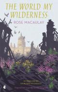 The World My Wilderness di Rose Macaulay edito da Little, Brown Book Group