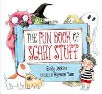 The Fun Book of Scary Stuff di Emily Jenkins edito da Farrar, Straus & Giroux Inc