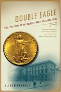 Double Eagle - The Epic Story of the World′s Most Valuable Coin di Alison Frankel edito da W. W. Norton & Company