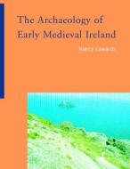 The Archaeology of Early Medieval Ireland di Nancy Edwards edito da Routledge