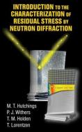Introduction to the Characterization of Residual Stress by Neutron Diffraction di M. T. Hutchings, P. J. Withers, T. M. Holden, Torben Lorentzen edito da Taylor & Francis Ltd