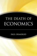 The Death of Economics di Paul Ormerod edito da John Wiley & Sons