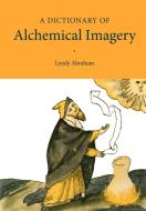 A Dictionary of Alchemical Imagery di Lyndy Abraham edito da Cambridge University Press