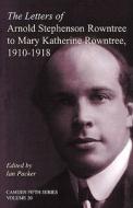 The Letters of Arnold Stephenson Rowntree to Mary Katherine Rowntree, 1910¿1918 di Ian Packer edito da Cambridge University Press