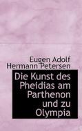 Die Kunst Des Pheidias Am Parthenon Und Zu Olympia di Eugen Adolf Hermann Petersen edito da Bibliolife