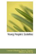 Young People's Societies di Leonard Woolsey Bacon edito da Bibliolife