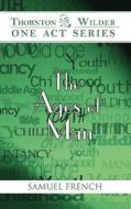 The Ages of Man di Thornton Wilder edito da SAMUEL FRENCH TRADE