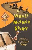 A Whole Nother Story di Cuthbert Soup edito da Turtleback Books