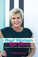 Real Women, Real Stories: Inspiration for surviving the challenges of life di Jennifer Ironside edito da LIGHTNING SOURCE INC