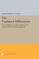 The Toadstool Millionaires di James Harvey Young edito da Princeton University Press