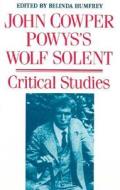 John Cowper Powys's 'Wolf Solent' di Belinda Humfrey edito da University of Wales Press