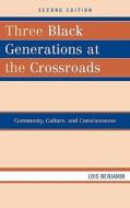 Three Black Generations At The Crossroads di Lois Benjamin edito da Rowman & Littlefield