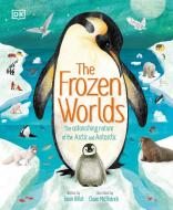 The Frozen Worlds: The Astonishing Nature of the Arctic and Antarctic di Dk edito da DK PUB