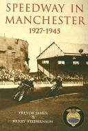 Speedway in Manchester 1927-1945 di Trevor James edito da The History Press