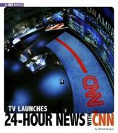TV Launches 24-Hour News with CNN: 4D an Augmented Reading Experience di Michael Burgan edito da COMPASS POINT BOOKS