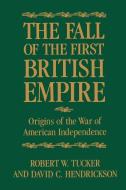 The Fall of the First British Empire: Origins of the Wars of American Independence di Robert W. Tucker, David Hendrickson edito da JOHNS HOPKINS UNIV PR