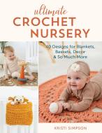 Ultimate Crochet Nursery di Kristi Simpson edito da Stackpole Books