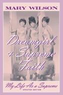 Dreamgirl and Supreme Faith di Mary Wilson edito da Cooper Square Publishers Inc.,U.S.