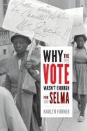 Why the Vote Wasn't Enough for Selma di Karlyn Forner edito da Duke University Press Books