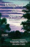 Wings of the Spirit: Music for Meditation di Horatio Costa, Huei Ti Costa edito da Quest Books (IL)