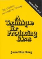 A Technique For Producing Ideas di James Webb Young edito da Mcgraw-hill Education - Europe