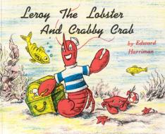 Leroy the Lobster and Crabby Crab di Edward Harriman edito da Rowman & Littlefield
