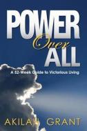 Power Over All: A 52-Week Guide to Victorious Living di Akilah Grant edito da Inlite Media