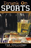 Drunk on Sports di Tim Cowlishaw edito da TELEMACHUS PR LLC