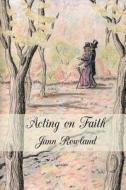 Acting on Faith di Jann M. Rowland edito da One Good Sonnet Publishing