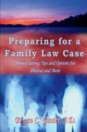 Preparing for a Family Law Case: Money-Saving Tips and Options for Divorce and More di Bryan C. Ginter edito da Bryan C. Ginter