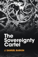 The Sovereignty Cartel di J. Samuel Barkin edito da Cambridge University Press