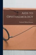 Aids To Ophthalmology di Harman Nathaniel Bishop 1869- Harman edito da Legare Street Press