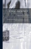 Civic Biology: Textbook of Problems, Local and National, That Can Be Solved Only by Civic Coöperation di Clifton Fremont Hodge, Jean Dawson edito da LEGARE STREET PR