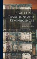 Black Hall Traditions and Reminiscences di Adeline Bartlett Allyn edito da LEGARE STREET PR