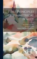 First Principles of Symmetrical Beauty di Jeremiah Curtin, David Ramsay Hay, Mikhail Nikolaevich Zagoskin edito da LEGARE STREET PR