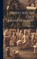 Every Boy His Own Manufacturer.. di Orville A. Roorbach edito da LEGARE STREET PR