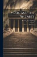 Music and the Fine Arts; a Psychology of Aesthetic di Denton Jaques Snider edito da LEGARE STREET PR