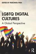 LGBTQ Digital Cultures di Pain Paromita edito da Taylor & Francis Ltd