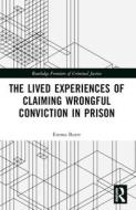 The Lived Experiences Of Claiming Wrongful Conviction In Prison di Emma Burtt edito da Taylor & Francis Ltd