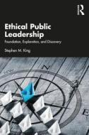 Ethical Public Leadership di Stephen M. King edito da Taylor & Francis Ltd