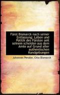 F Rst Bismarck Nach Seiner Entlassung di Otto Bismarck Johannes Penzler edito da Bibliolife