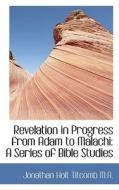 Revelation in Progress from Adam to Malachi: A Series of Bible Studies di Jonathan Holt Titcomb edito da BiblioLife